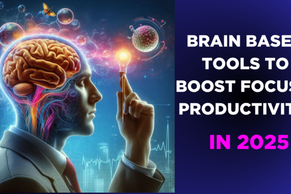 Brain Based Tools to Boost Focus & Productivity in 2025