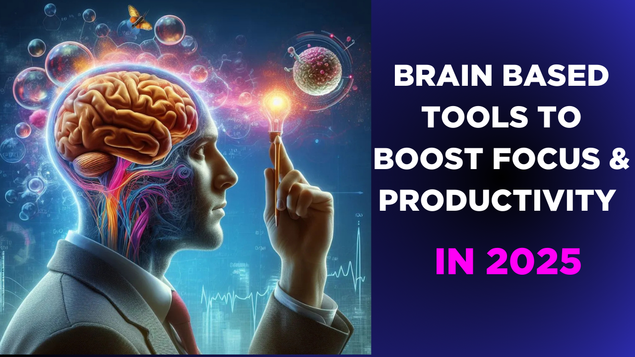 Brain Based Tools to Boost Focus & Productivity in 2025